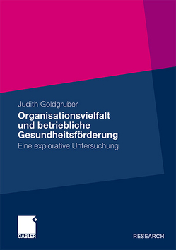 Organisationsvielfalt und betriebliche Gesundheitsförderung von Goldgruber,  Judith