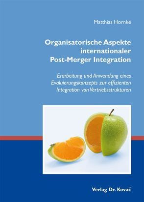 Organisatorische Aspekte internationaler Post-Merger Integration von Hornke,  Matthias