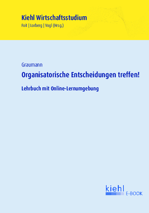 Organisatorische Entscheidungen treffen! von Foit,  Kristian, Graumann,  Matthias, Lorberg persönlich,  Daniel, Vogl,  Bernard