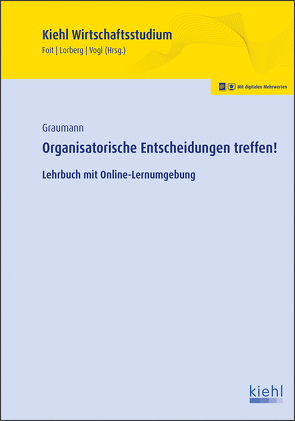 Organisatorische Entscheidungen treffen! von Foit,  Kristian, Graumann,  Matthias, Lorberg persönlich,  Daniel, Vogl,  Bernard