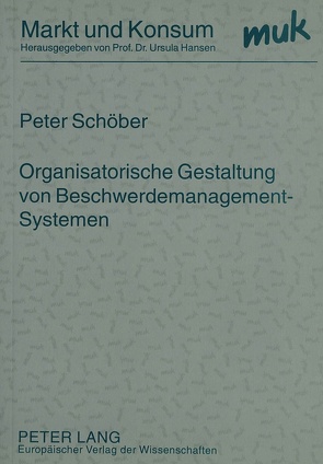 Organisatorische Gestaltung von Beschwerdemanagement-Systemen von Schöber,  Peter