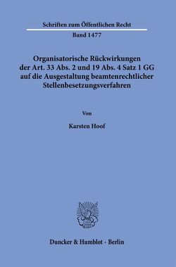 Organisatorische Rückwirkungen der Art. 33 Abs. 2 und 19 Abs. 4 Satz 1 GG auf die Ausgestaltung beamtenrechtlicher Stellenbesetzungsverfahren. von Hoof,  Karsten