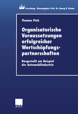 Organisatorische Voraussetzungen erfolgreicher Wertschöpfungspartnerschaften von Pöck,  Thomas