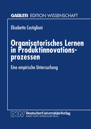 Organisatorisches Lernen in Produktinnovationsprozessen von Castiglioni,  Elisabetta