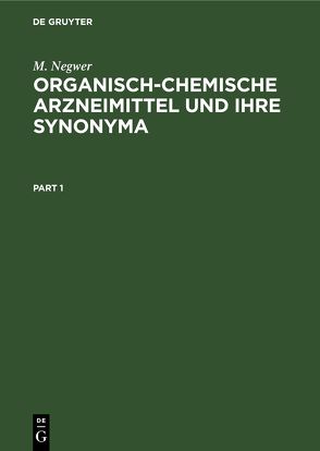 Organisch-Chemische Arzneimittel und Ihre Synonyma von Negwer,  M.