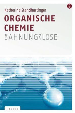 Organische Chemie für Ahnungslose von Standhartinger,  Katherina