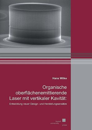 Organische oberflächenemittierende Laser mit vertikaler Kavität: Entwicklung neuer Design- und Herstellungsansätze von Wilke,  Hans