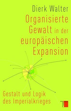 Organisierte Gewalt in der europäischen Expansion von Walter,  Dierk