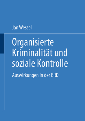 Organisierte Kriminalität und soziale Kontrolle von Wessel,  Jan