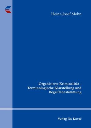 Organisierte Kriminalität – Terminologische Klarstellung und Begriffsbestimmung von Möhn,  Heinz J