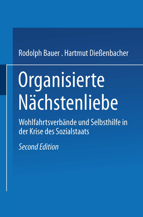 Organisierte Nächstenliebe von Bauer,  Rudolph, Dießenbacher,  Hartmut