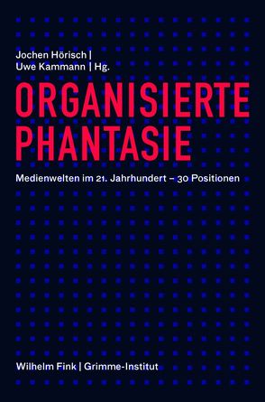 Organisierte Phantasie von Antweiler,  Christoph, Bolesch,  Cornelia, Bolz,  Norbert, Freyermuth,  Gundolf S., Gebauer,  Gunter, Haberer,  Johanna, Hoerisch,  Jochen, Hofmann,  Nico, Janke,  Hans, Kammann,  Uwe, Kluge,  Alexander, Koch,  Hans-Hinrich, Körner,  Torsten, Krotz,  Friedrich, Marx,  Peter W., Neuberger,  Christoph, Nicodemus,  Katja, Reitz,  Bettina, Ruhrmann,  Georg, Sandbothe,  Mike, Schneider,  Norbert, Sichtermann,  Barbara, Simon-Zülch,  Sybille, Sloterdijk,  Peter, Staeck,  Klaus, Vowe,  Gerhard, Weibel,  Peter, Weichert,  Stephan, Wolf,  Fritz, Zimmermann,  Olaf