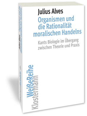 Organismen und die Rationalität moralischen Handelns von Alves,  Julius