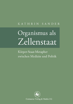 Organismus als Zellenstaat von Sander,  Kathrin