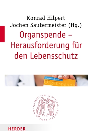 Organspende – Herausforderung für den Lebensschutz von Angstwurm,  Heinz, Bobbert,  Monika, Bormann,  Franz-Josef, Breidenbach,  Thomas, Breitsameter,  Christof, Esser,  Andrea, Förderreuther,  Stefanie, Frick,  Eckhard, Führer,  Monika, Guba,  Markus, Heinrichs,  Bert, Hilpert,  Konrad, Jox,  Ralf, Knoepffler,  Nikolaus, Kreß,  Hartmut, Mieth,  Dietmar, Rahner,  Johanna, Sautermeister,  Jochen, Schaupp,  Walter, Schnelzer,  Thomas, Schroth,  Ulrich, Stangl,  Manfred, Storkebaum,  Sibylle, Vossenkuhl,  Wilhelm, Zimmermann,  Markus