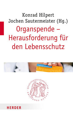 Organspende – Herausforderung für den Lebensschutz von Angstwurm,  Heinz, Bobbert,  Monika, Bormann,  Hermann Josef, Breidenbach,  Thomas Dr., Breitsameter,  Christof, Esser,  Andrea Dr., Förderreuther,  Stefanie Dr., Frick,  Eckhard, Führer,  Monika Dr., Guba,  Markus Dr., Heinrichs,  Bert, Hilpert,  Konrad, Jox,  Ralf Dr. Dr., Knoepffler,  Nikolaus, Kreß,  Hartmut, Mieth,  Dietmar, Rahner,  Johanna, Sautermeister,  Jochen, Schaupp,  Walter, Schnelzer,  Thomas, Schroth,  Ulrich, Stangl,  Manfred Dr., Storkebaum,  Sibylle, Vossenkuhl,  Wilhelm, Zimmermann,  Markus