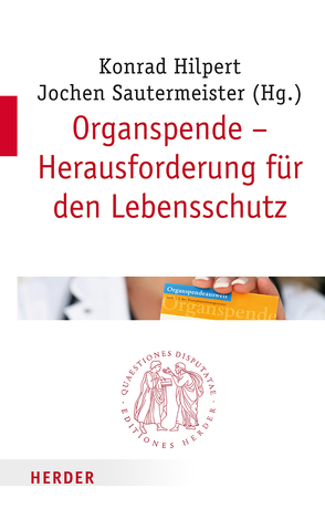 Organspende – Herausforderung für den Lebensschutz von Angstwurm,  Heinz, Bobbert,  Monika, Bormann,  Hermann Josef, Breidenbach,  Thomas Dr., Breitsameter,  Christof, Esser,  Andrea Dr., Förderreuther,  Stefanie Dr., Frick,  Eckhard, Führer,  Monika Dr., Guba,  Markus Dr., Heinrichs,  Bert, Hilpert,  Konrad, Jox,  Ralf Dr. Dr., Knoepffler,  Nikolaus, Kreß,  Hartmut, Mieth,  Dietmar, Rahner,  Johanna, Sautermeister,  Jochen, Schaupp,  Walter, Schnelzer,  Thomas, Schroth,  Ulrich, Stangl,  Manfred Dr., Storkebaum,  Sibylle, Vossenkuhl,  Wilhelm, Zimmermann,  Markus