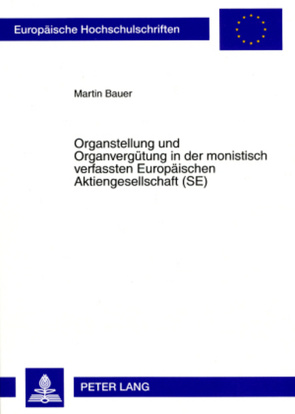 Organstellung und Organvergütung in der monistisch verfassten Europäischen Aktiengesellschaft (SE) von Bauer,  Martin