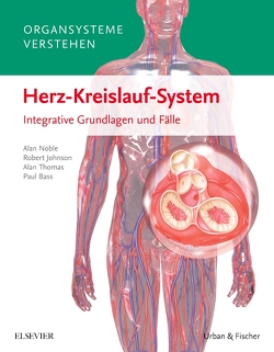 Organsysteme verstehen – Herz-Kreislauf-System von Bass,  Paul, Johnson,  Robert, Jones,  Katharina, Noble,  Alan, Thomas,  Alan