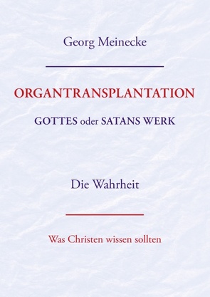 ORGANTRANSPLANTATION. Gottes oder Satans Werk? Die Wahrheit. von Meinecke,  Georg