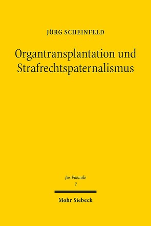 Organtransplantation und Strafrechtspaternalismus von Scheinfeld,  Jörg