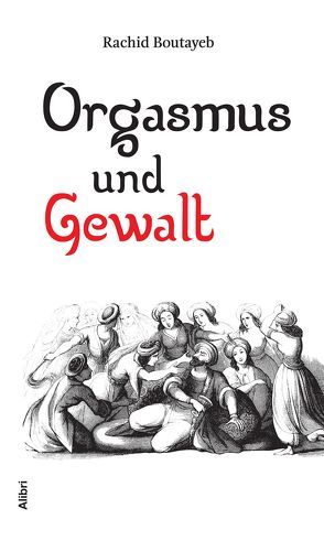 Orgasmus und Gewalt von Boutayeb,  Rachid