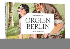 ORGIEN BERLIN – In Lust und Ekstase von Döpp,  Hans-Jürgen