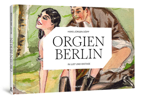 ORGIEN BERLIN – In Lust und Ekstase von Döpp,  Hans-Jürgen