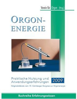 Orgonenergie – Praktische Nutzung und Anwendungserfahrungen 2009