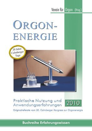 Orgonenergie – Praktische Nutzung und Anwendungserfahrungen 2010