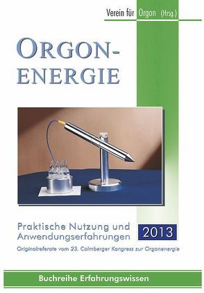 Orgonenergie – Praktische Nutzung und Anwendungserfahrungen 2013