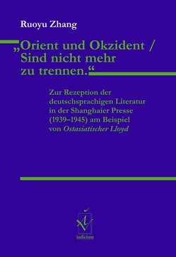 „Orient und Okzident / Sind nicht mehr zu trennen.“ von Loquai,  Franz, Rösch,  Gertrud M, Schwarz,  Hans-Günther, von Stutterheim,  Christiane, Zhang,  Ruoyu