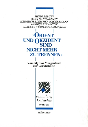 „Orient und Okzident – sind nicht mehr zu trennen“ von Beutin,  Heidi, Beutin,  Wolfgang, Bleicher-Nagelsmann,  Heinrich, Hermand,  Jost, Okyayuz,  Mehmet, Schmidt,  Herbert, Szewczyk,  Grażyna Barbara, Török,  Imre, Wörmann-Adam,  Claudia