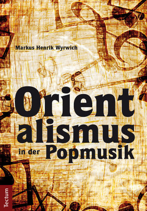 Orientalismus in der Popmusik von Wyrwich,  Markus Henrik