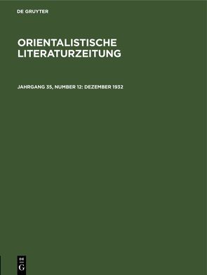 Orientalistische Literaturzeitung / Dezember 1932 von Ehelolf,  H., Hartmann,  R., Münste,  Institut für Altorientalische Philologie und Vorderasiatische Altertumskunde der Westfälischen Wilhelms-Universität, Simon,  W., Strauss,  O., Wreszinski,  Walter