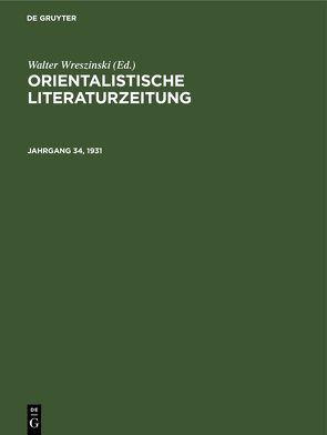 Orientalistische Literaturzeitung / Januar 1931 von Ehelolf,  H., Hartmann,  R., Münste,  Institut für Altorientalische Philologie und Vorderasiatische Altertumskunde der Westfälischen Wilhelms-Universität, Simon,  W., Strauss,  O., Wreszinski,  Walter