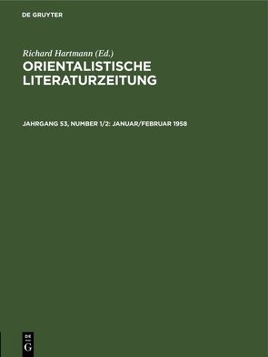 Orientalistische Literaturzeitung / Januar/Februar 1958 von Ehelolf,  H., Hartmann,  R., Münste,  Institut für Altorientalische Philologie und Vorderasiatische Altertumskunde der Westfälischen Wilhelms-Universität, Simon,  W., Strauss,  O., Wreszinski,  Walter