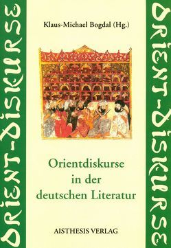 Orientdiskurse in der deutschen Literatur von Behschnitt,  Wolfgang, Birus,  Hendrik, Bogdal,  Klaus M, Fendri,  Mounir, Kauffmann,  Kai, Lindemann,  Uwe, Ott,  Claudia, Polaschegg,  Andrea, Salama,  Dalia, Schmitz-Emans,  Monika, Schumacher,  Meinolf, Şölçün,  Sargut, Stamm,  Ulrike, Stauth,  Georg