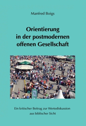 Orientierung in der postmodernen offenen Gesellschaft von Boigs,  Manfred