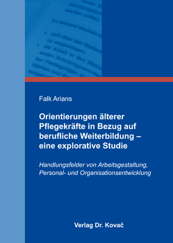 Orientierungen älterer Pflegekräfte in Bezug auf berufliche Weiterbildung – eine explorative Studie von Arians,  Falk