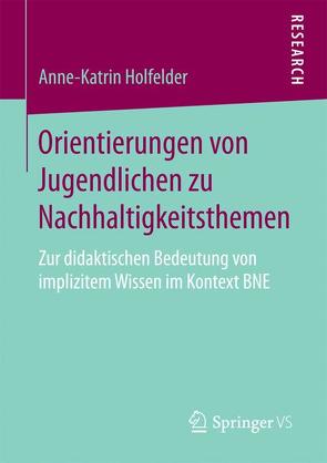 Orientierungen von Jugendlichen zu Nachhaltigkeitsthemen von Holfelder,  Anne-Katrin