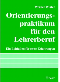 Orientierungspraktikum für den Lehrerberuf von Wiater,  Werner