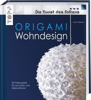 Origami Wohndesign (Die Kunst des Faltens) von Täubner,  Armin