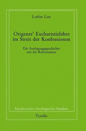 Origenes‘ Eucharistielehre im Streit der Konfessionen von Coreth,  Emerich, Kern,  Walter, Lies,  Lothar, Rotter,  Hans