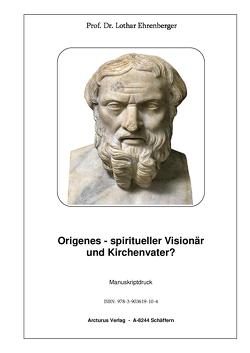 Origenes – spiritueller Visionär und Kirchenvater? von Prof. Dr. Ehrenberger,  Lothar