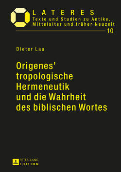 Origenes’ tropologische Hermeneutik und die Wahrheit des biblischen Wortes von Lau,  Dieter