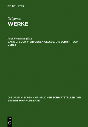 Origenes: Werke / Buch V–VIII gegen Celsus. Die Schrift vom Gebet von Koetschau,  Paul