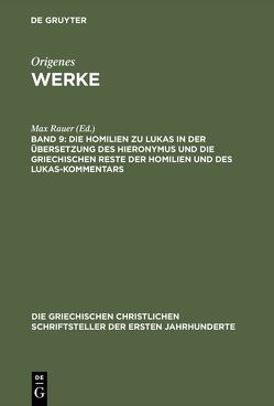 Origenes: Werke / Die Homilien zu Lukas in der Übersetzung des Hieronymus und die griechischen Reste der Homilien und des Lukas-Kommentars von Rauer,  Max