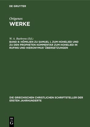 Origenes: Werke / Hömilien zu Samuel I, zum Hohelied und zu den Propheten Kommentar zum Hohelied in Rufins und Hieronymus’ Übersetzungen von Baehrens,  W. A.