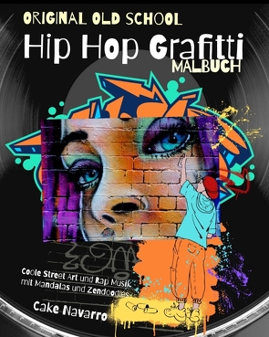 Original Old School Hip Hop Grafitti Malbuch Coole Street Art und Rap Musik mit Mandalas und Zendoodles von Navarro,  Cake